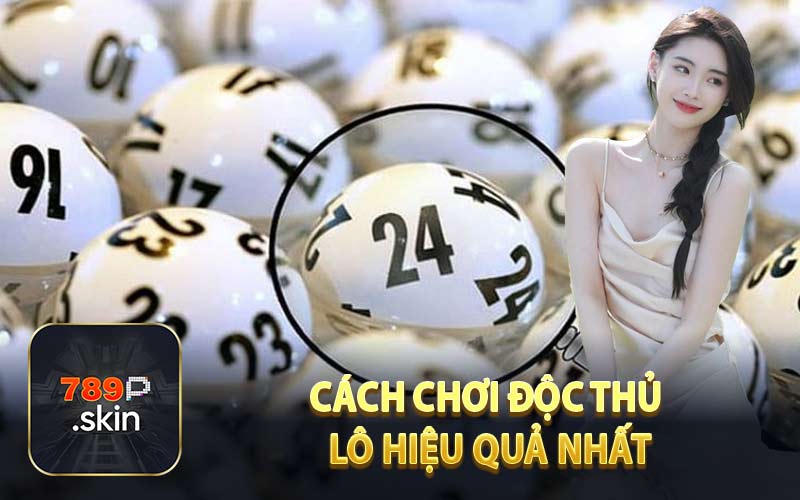 Cách Chơi Độc Thủ Lô Hiệu Quả Nhất